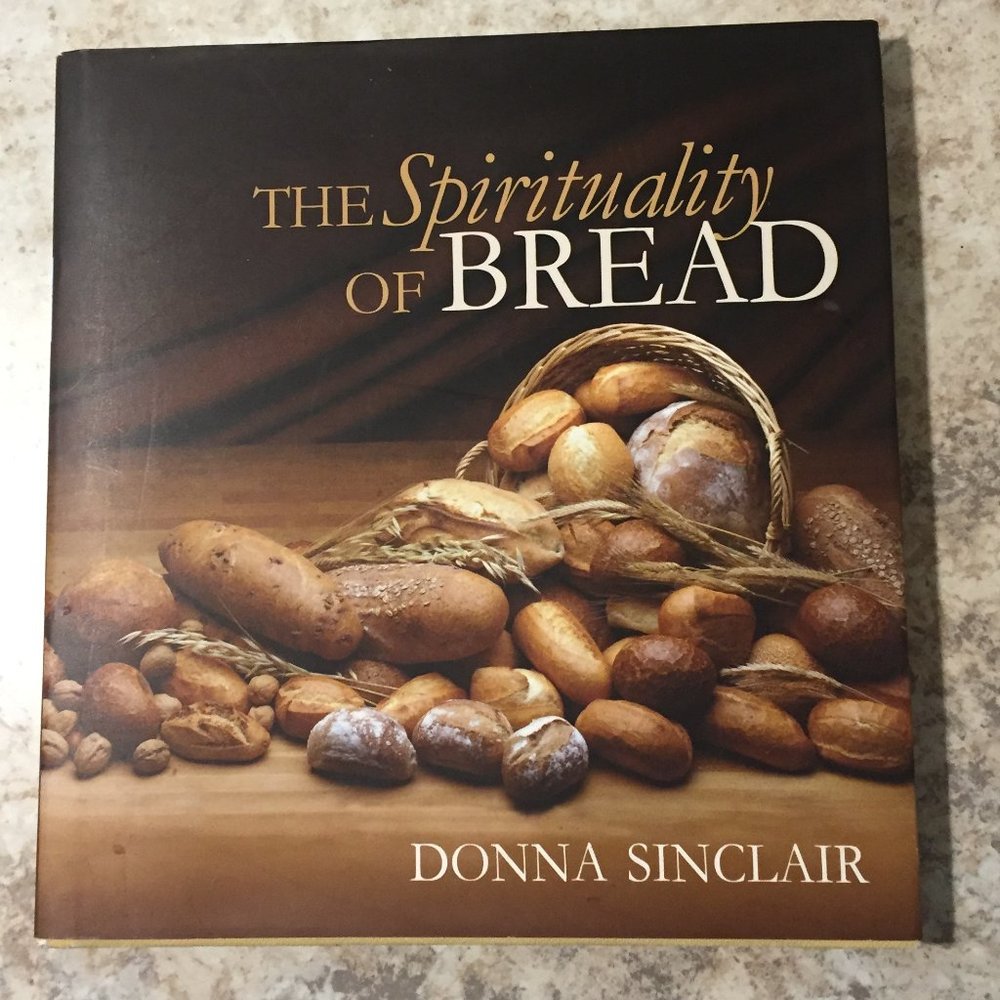 The Spirituality of Bread by Donna Sinclair